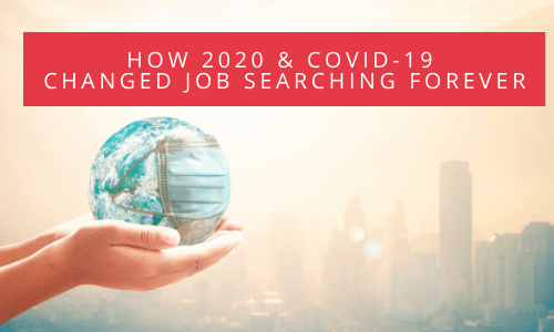 How 2020 and COVID-19 Changed Job Searching Forever