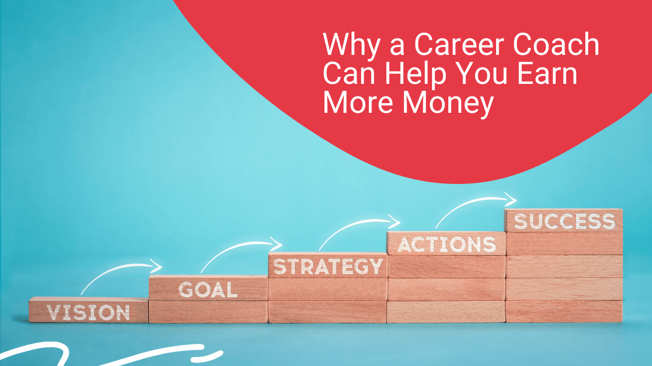 Why a Career Coach Can Help You Earn More Money